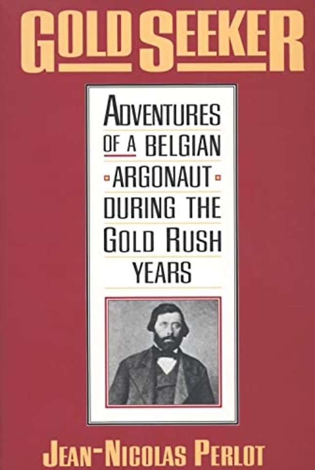 Gold Seeker – Adventures of a Belgian Argonaut during the Gold Rush Years