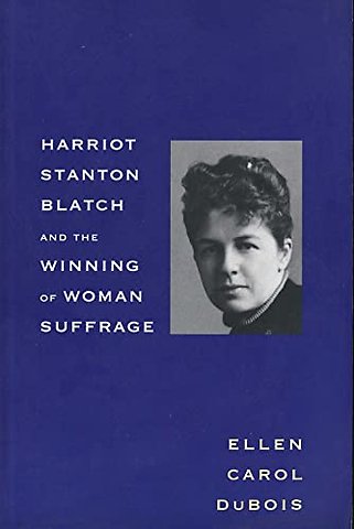 Harriot Stanton Blatch and the Winning of Woman Suffrage