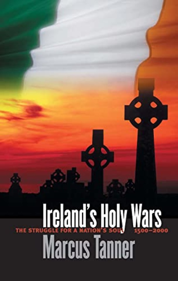 Ireland′s Holy Wars – The Struggle for a Nation′s Soul, 1500–2000