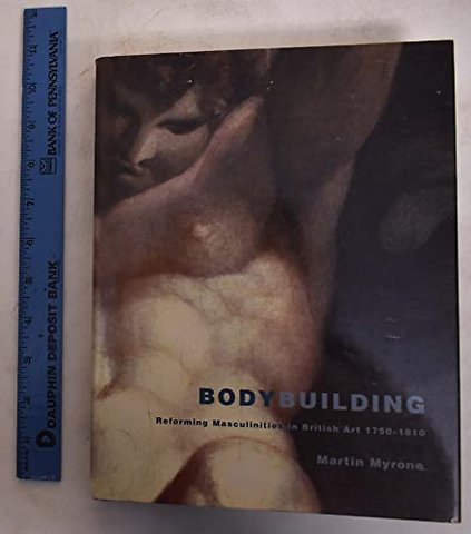 Body–Building – Reforming Masculinities in British Art, 1750–1810