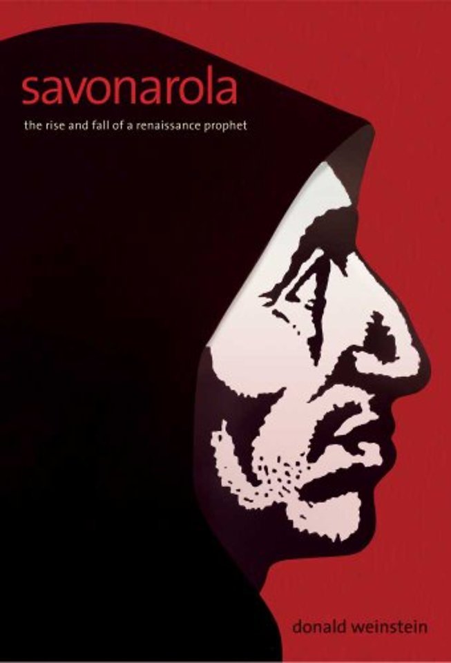 Savonarola – The Rise and Fall of a Renaissance Prophet