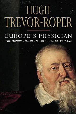 Europe′s Physician – The Life of Theodore de Mayerne
