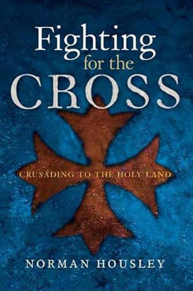 Fighting For The Cross – Crusading to the Holy Land