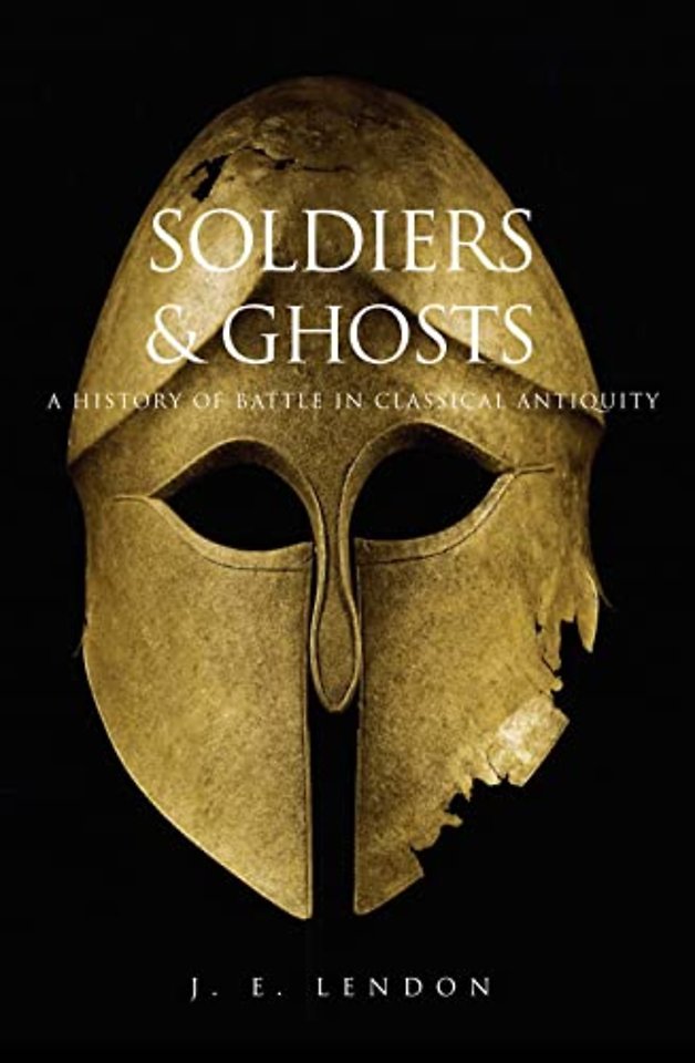 Soldiers and Ghosts – A History of Battle in Classical Antiquity