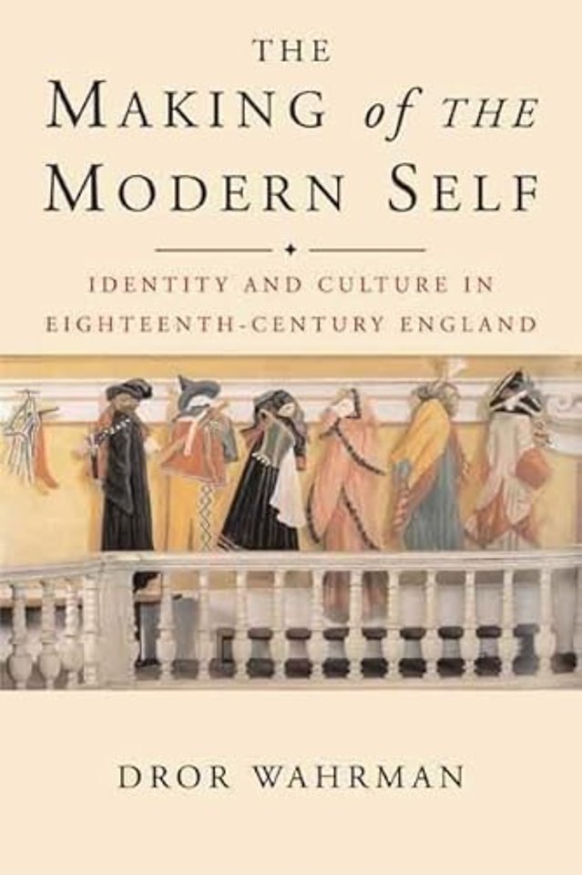 The Making of the Modern Self – Identity and Culture in Eighteenth–Century England