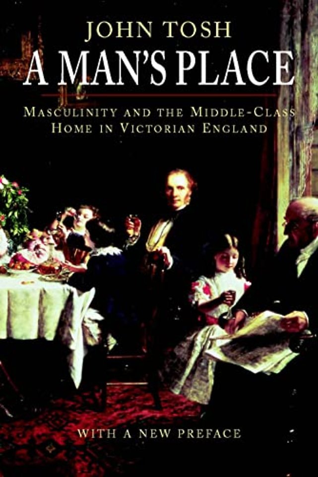 A Man′s Place – Masculinity and the Middle–Class Home in Victorian England