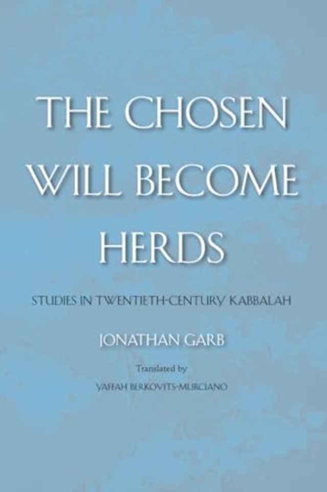 The Chosen Will Become Herds – Studies in Twentieth– Century Kabbalah