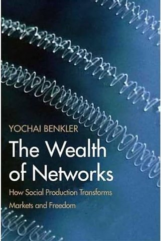 The Wealth of Networks – How Social Production Transforms Markets and Freedom