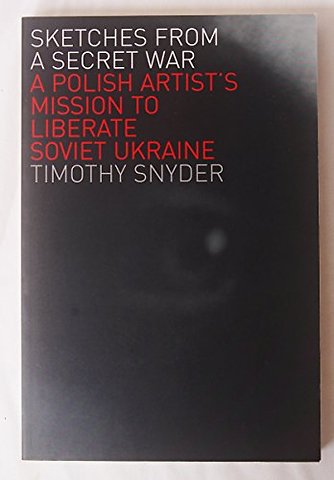 Sketches from a Secret War – A Polish Artist`s Mission to Liberate Soviet Ukraine