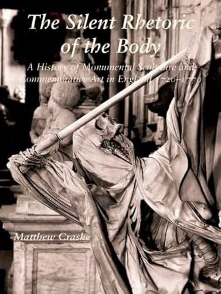 The Silent Rhetoric of the Body – A History of Monumental Sculpture and Commemorative Art in England, 1720–1770