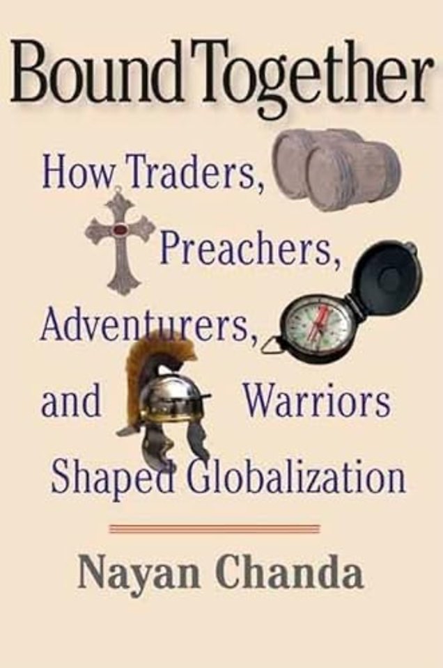 Bound Together – How Traders, Preachers, Adventurers and Warriors Shaped Globalization