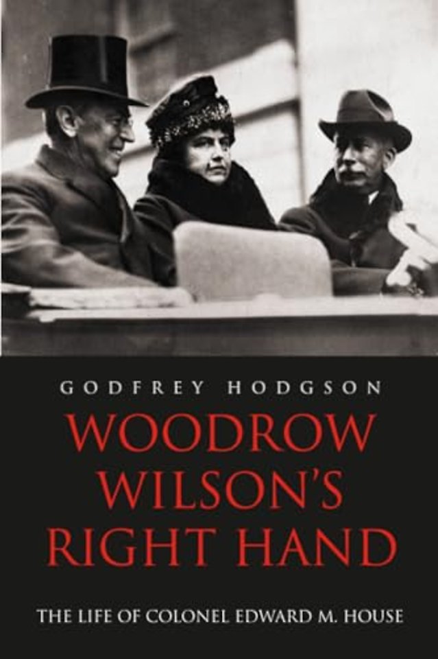 Woodrow Wilson′s Right Hand – The Life of Colonel Edward M House