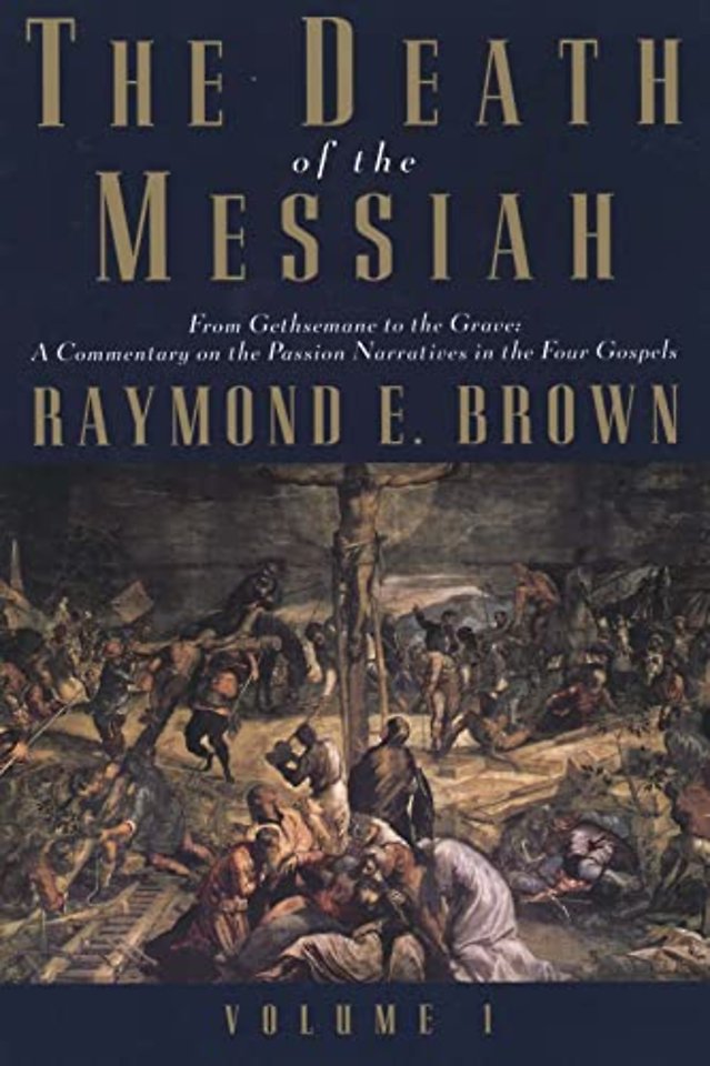 The Death of the Messiah From Gethsemane to the Grave V 1 – A Commentary on the Passion Narratives in the Four Gospels