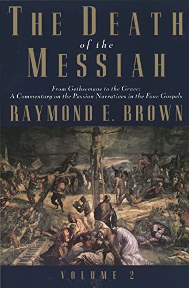 The Death of the Messiah From Gethsemane to the Grave V 2 – A Commentary on the Passion Narratives in the Four Gospels