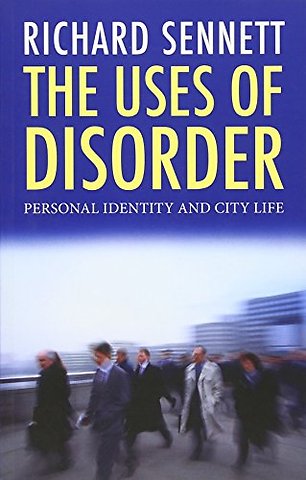 The Uses Of Disorder – Personal Identity and City Life