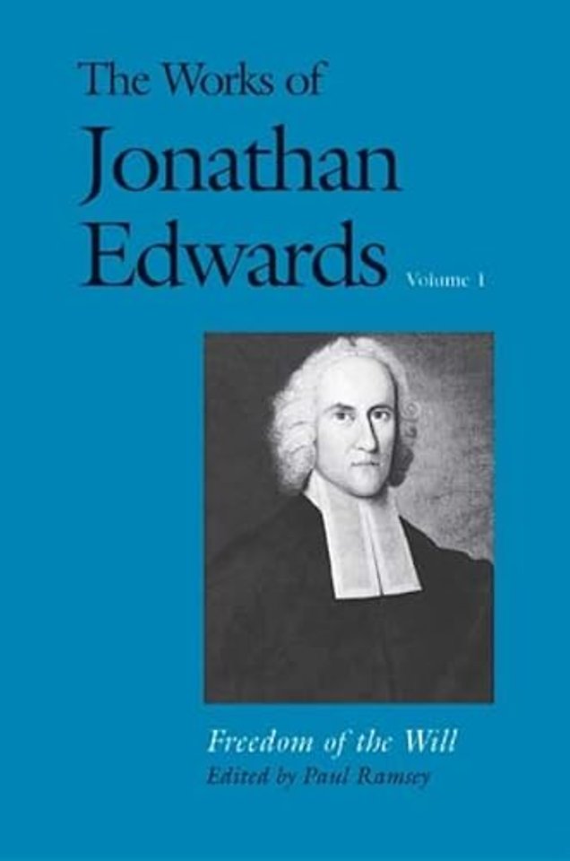 The Works of Jonathan Edwards, Volume 1 – Freedom of the Will