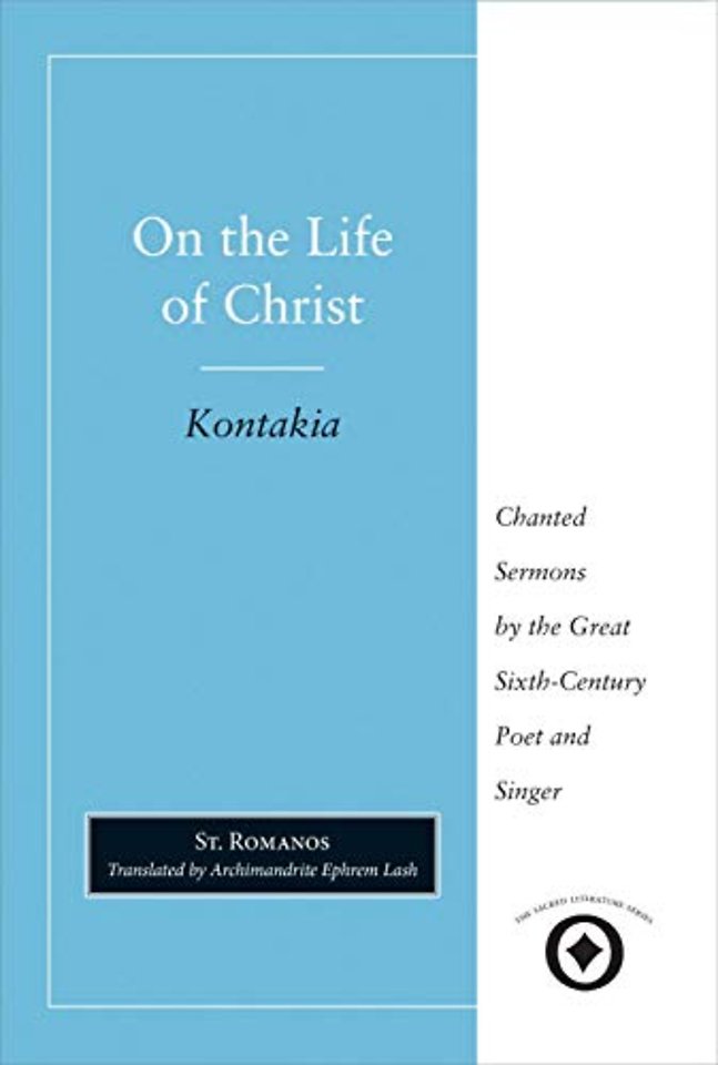 On The Life of Christ – Chanted Sermons by the Great Sixth–Century Poet and Singer St. Romanos