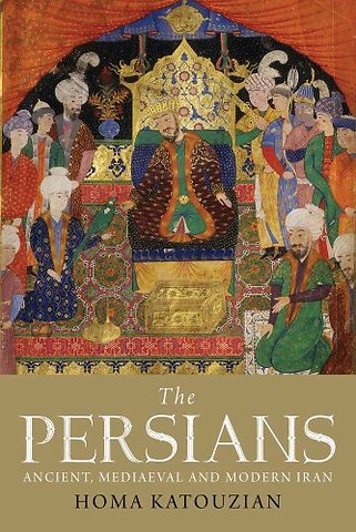The Persians – Ancient, Mediaeval and Modern Iran