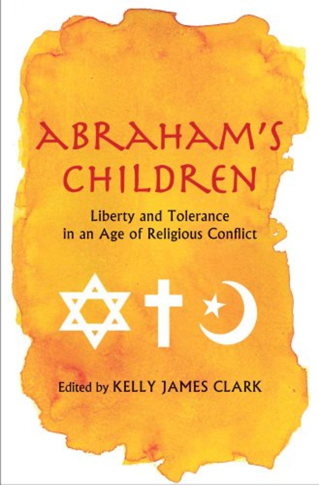 Abraham′s Children – Liberty and Tolerance in an Age of Religious Conflict