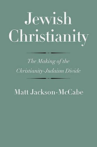 Jewish Christianity – The Making of the Christianity–Judaism Divide