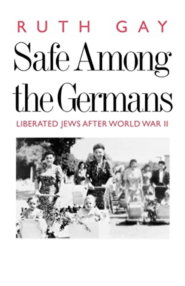 Safe Among the Germans – Liberated Jews After World War II