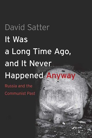 It was a Long Time Ago, and it Never Happened anyway – Russia and the Communist Past