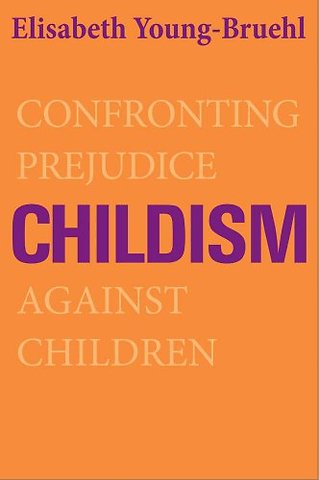 Childism – Confronting Prejudice Against Children