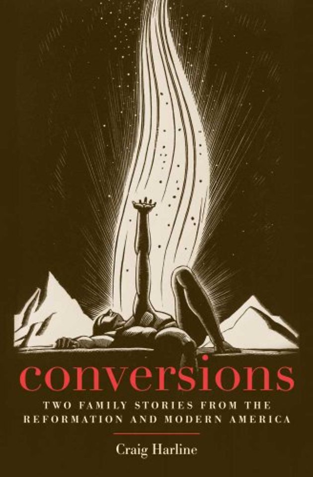 Conversions – Two Family Stories from the Reformation and Modern America