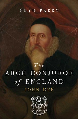 The Arch Conjuror of England – John Dee