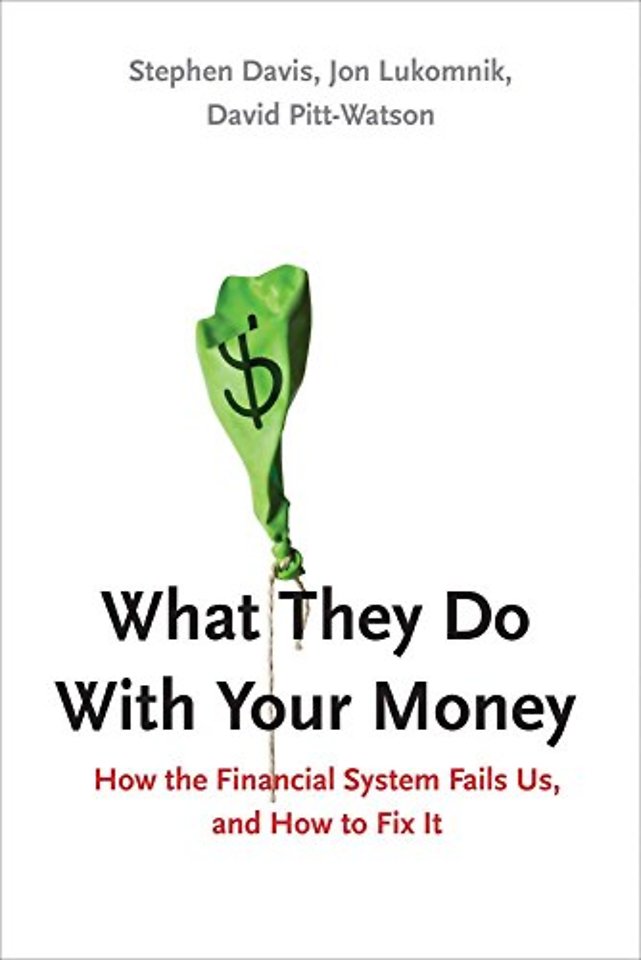 What They Do With Your Money – How the Financial System Fails Us, and How to Fix It