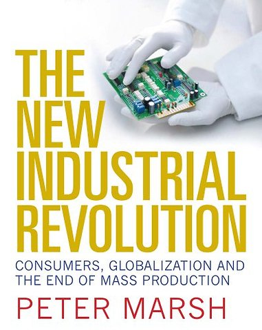 The New Industrial Revolution – Consumers, Globalization and the End of Mass Production