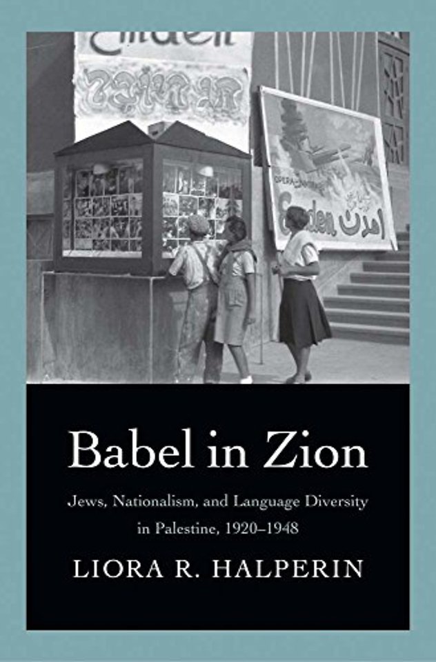 Babel in Zion – Jews, Nationalism, and Language Diversity in Palestine 1920–1948