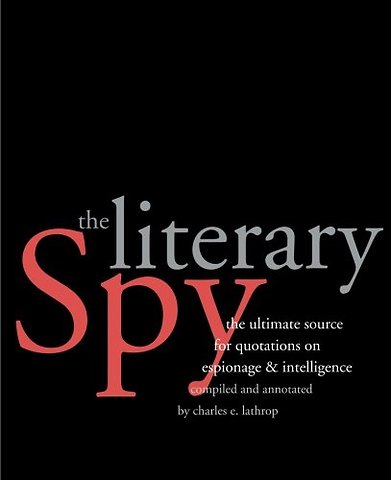 The Literary Spy – The Ultimate Source for Quotations on Espionage & Intelligence