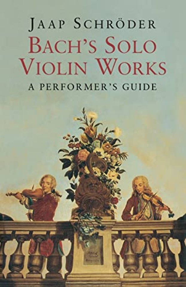 Bach`s Solo Violin Works – A Performer`s Guide