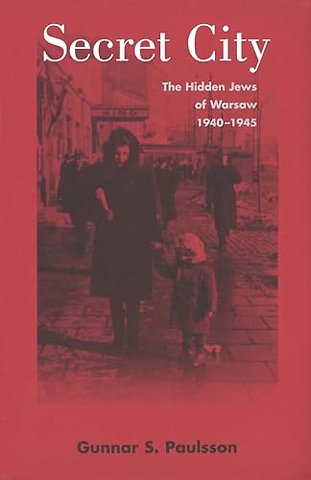 Secret City – The Hidden Jews of Warsaw, 1940–1945