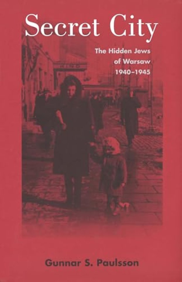 Secret City – The Hidden Jews of Warsaw, 1940–1945