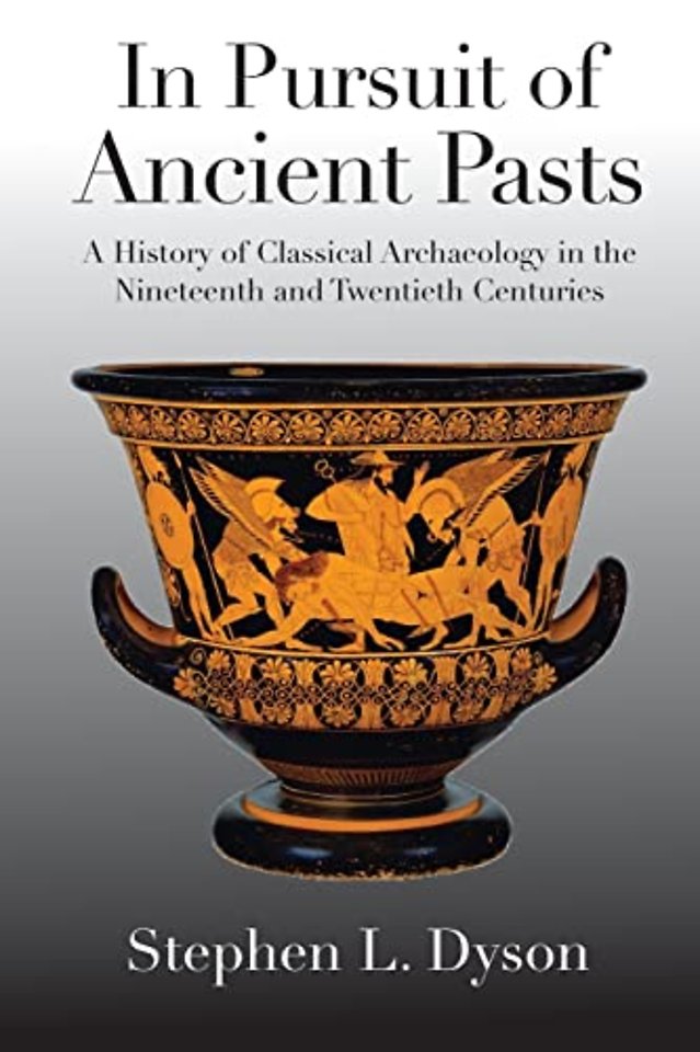 In Pursuit of Ancient Pasts – A History of Classical Archaeology in the Nineteenth and Twentieth Centuries