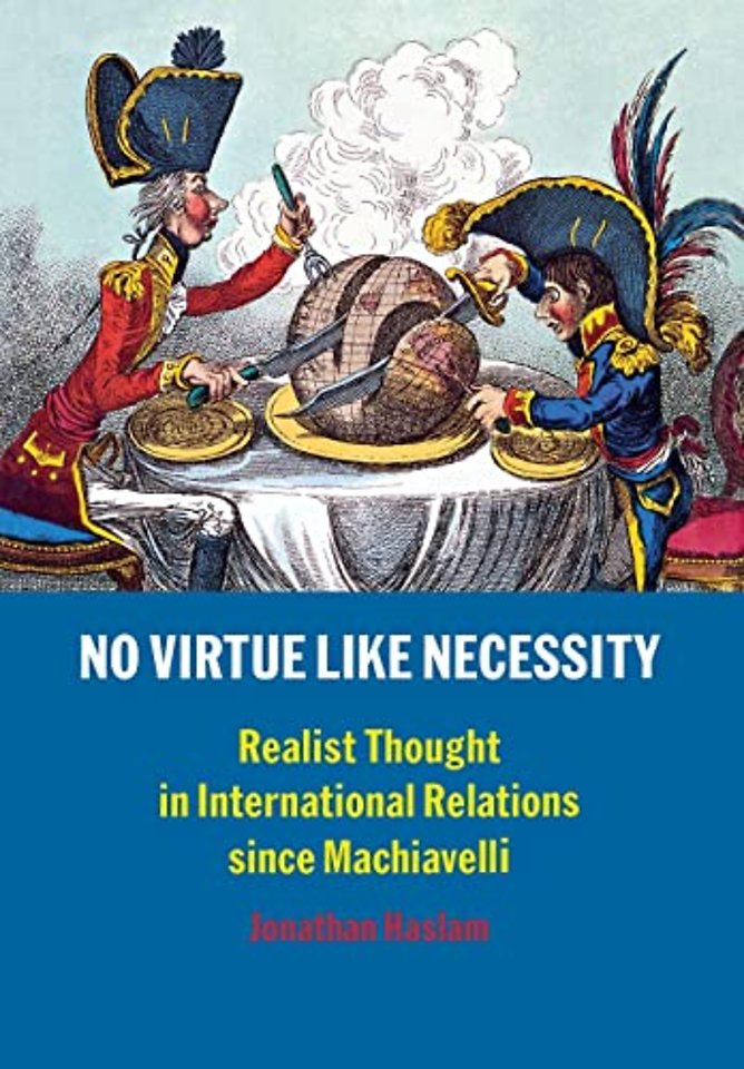 No Virtue Like Necessity – Realist Thought in International Relations since Machiavelli