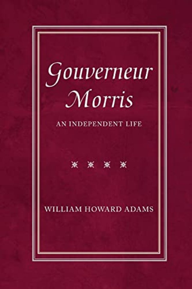 Gouverneur Morris – An Independent Life