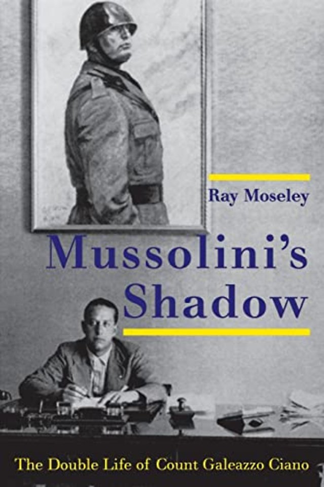 Mussolini`s Shadow – The Double Life of Count Galeazzo Ciano