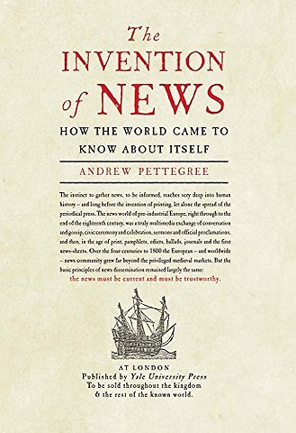 The Invention of News – How the World Came to Know About Itself