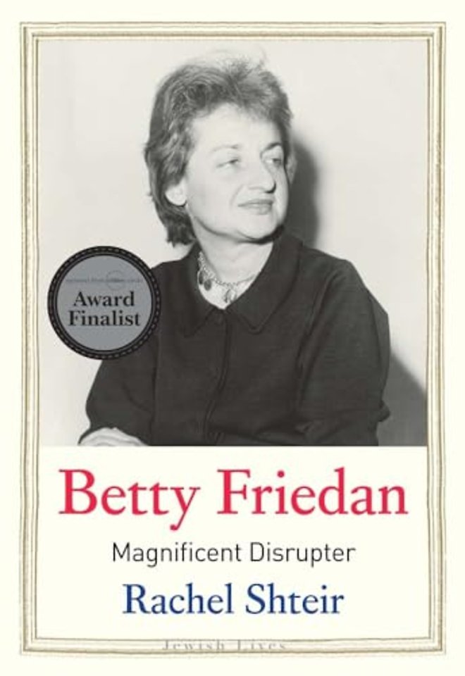 Betty Friedan – Magnificent Disrupter