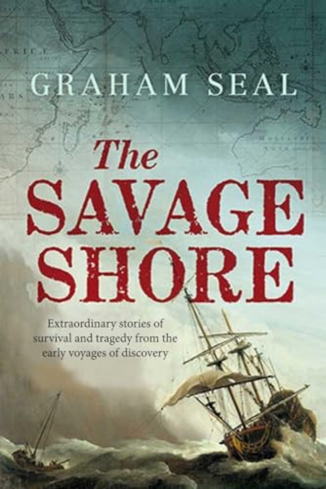 The Savage Shore – Extraordinary Stories of Survival and Tragedy from the Early Voyages of Discovery