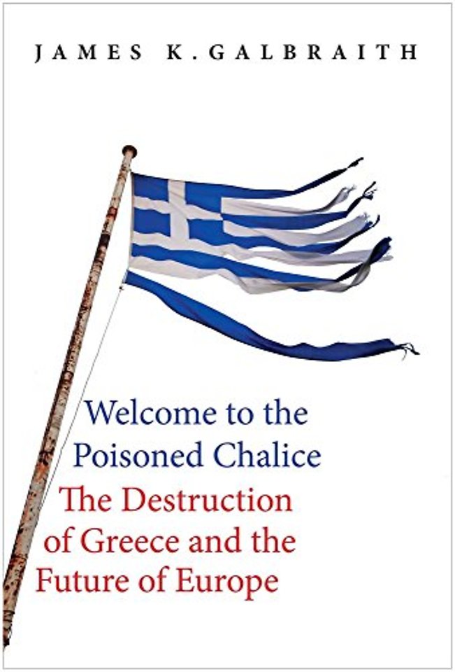 Welcome to the Poisoned Chalice – The Destruction of Greece and the Future of Europe