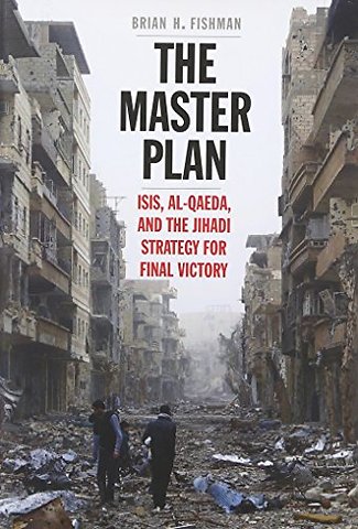 The Master Plan – ISIS, Al Qaeda, and the Jihadi Strategy for Final Victory