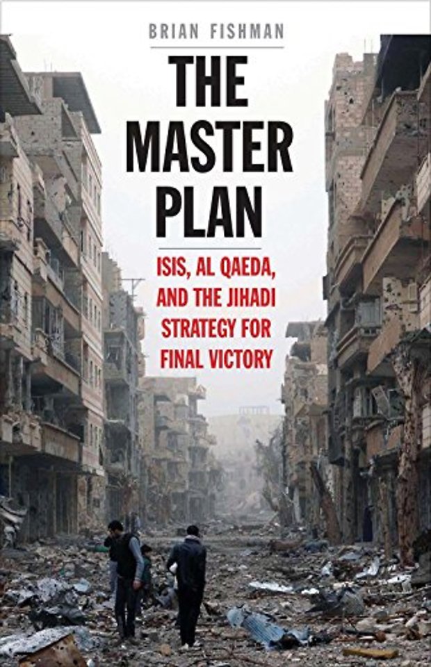 The Master Plan – ISIS, Al Qaeda, and the Jihadi Strategy for Final Victory
