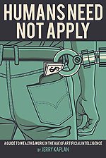 Humans Need Not Apply – A Guide to Wealth and Work in the Age of Artificial Intelligence