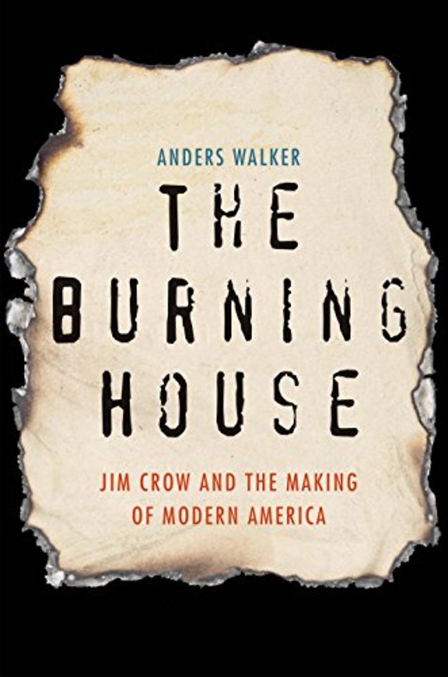 The Burning House – Jim Crow and the Making of Modern America