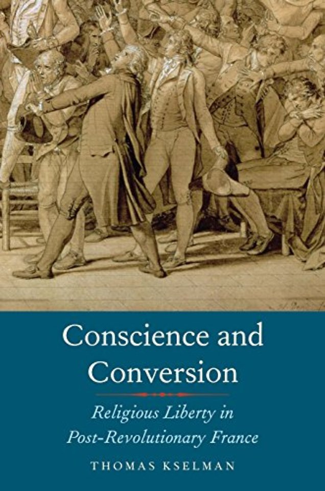 Conscience and Conversion – Religious Liberty in Post–Revolutionary France