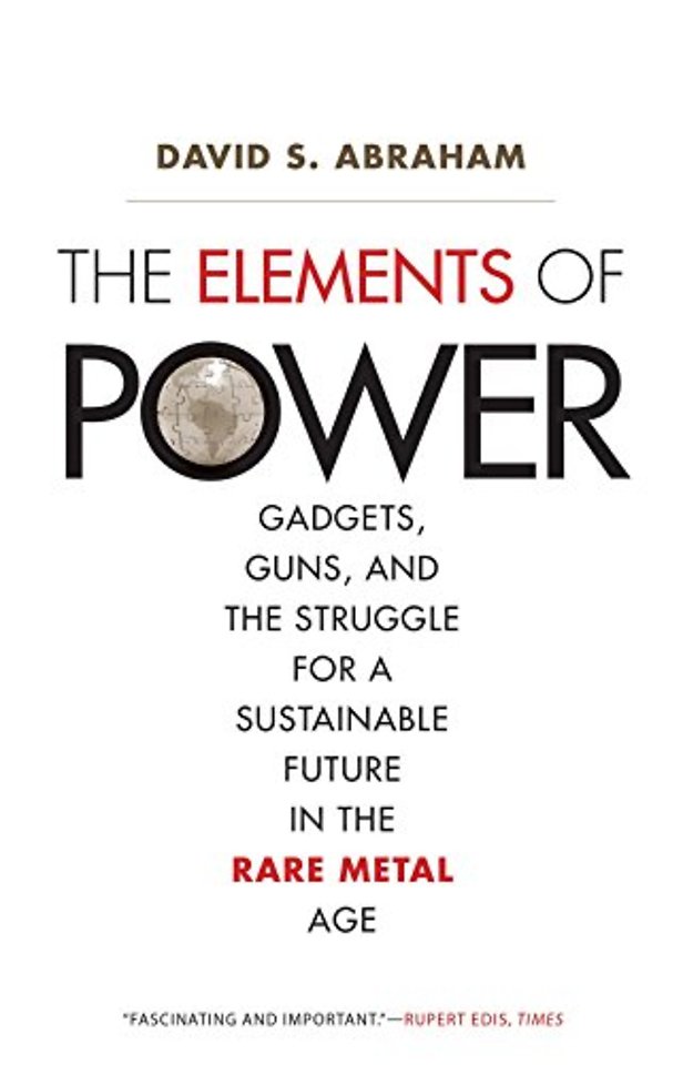 The Elements of Power – Gadgets, Guns, and the Struggle for a Sustainable Future in the Rare Metal Age